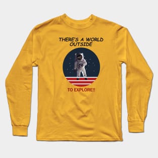 There's A World Outside to Explore Long Sleeve T-Shirt